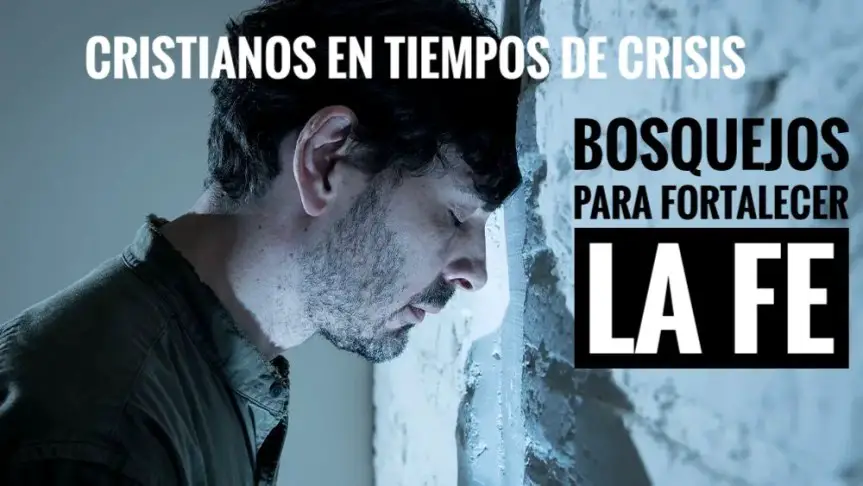 CRISTIANOS EN TIEMPOS DE CRISIS: ADQUIERE UNA SERIE DE BOSQUEJOS PARA FORTALECER LA FE