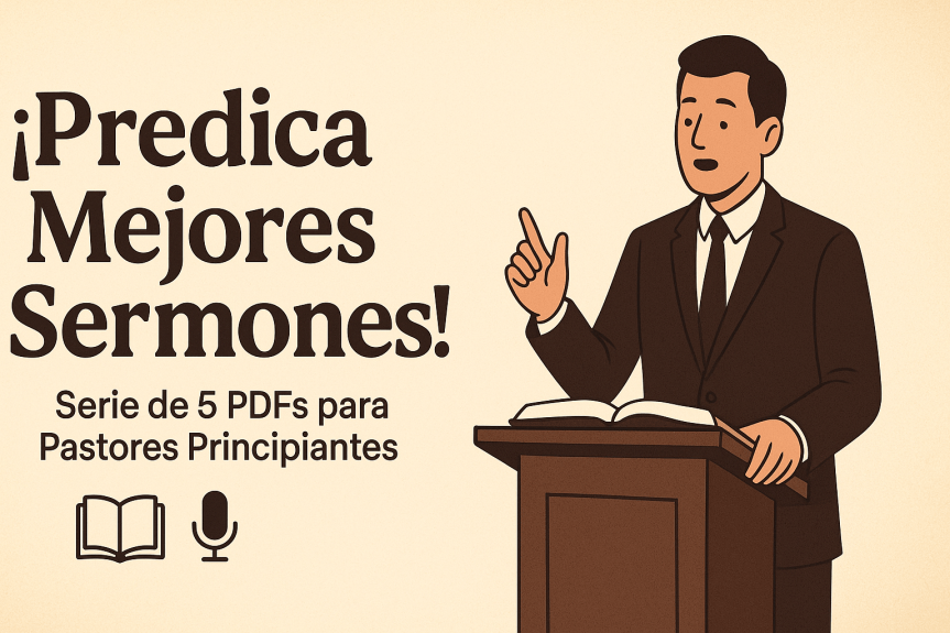 ¿CÓMO PREDICAR MEJORES SERMONES? – Serie de 5 PDF para Pastores Principiantes