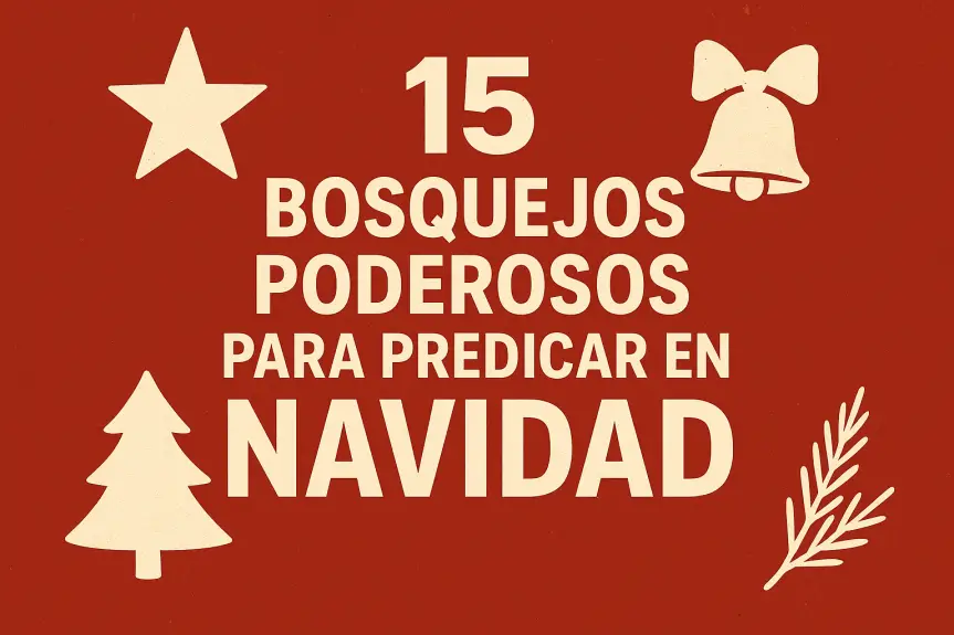 ADQUIERE UNA SERIE DE 15 BOSQUEJOS PODEROSOS PARA PREDICAR EN NAVIDAD