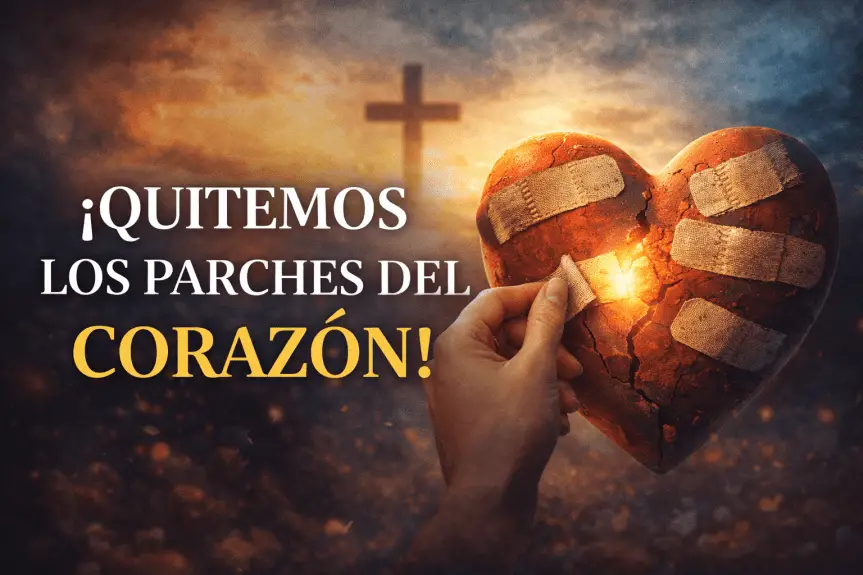 SANIDAD EMOCIONAL: !QUITEMOS LOS PARCHES DEL CORAZÓN!