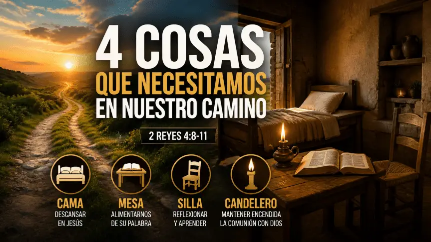 Imagen cristiana de un camino iluminado al atardecer junto a un aposento sencillo con cama, mesa con Biblia abierta, silla y candelero encendido, representando las cuatro cosas que el creyente necesita en su caminar con Dios según 2 Reyes 4:8-11