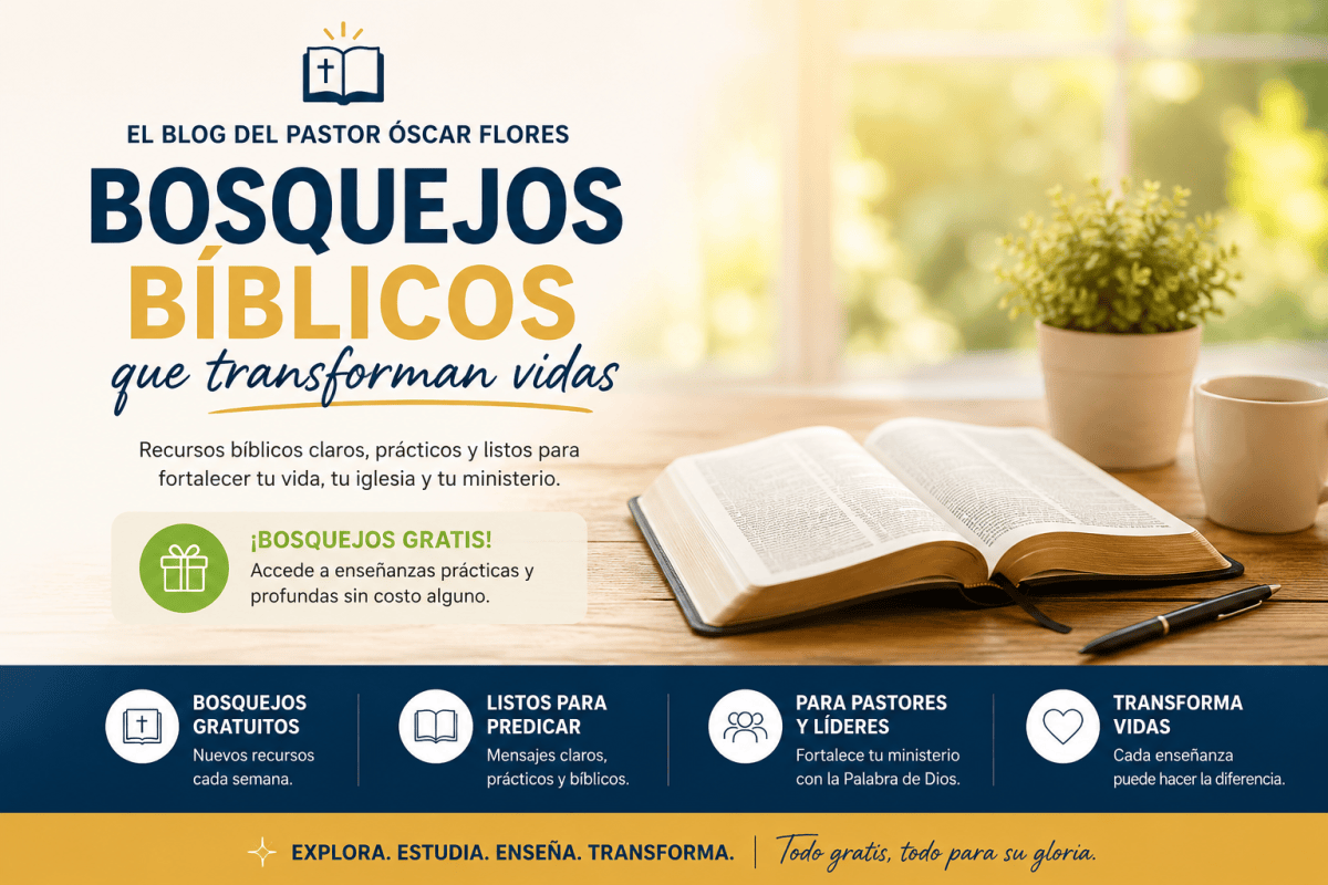 🔥 BOSQUEJOS BÍBLICOS, ESTUDIOS Y RECURSOS PARA TU MINISTERIO - EL BLOG DEL PASTOR OSCAR FLORES