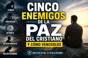 Cinco enemigos de la paz del cristiano y cómo vencerlos
